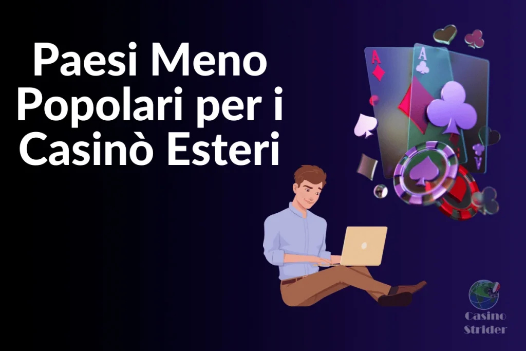 Paesi Meno Popolari per i Casinò Esteri